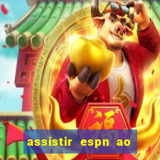 assistir espn ao vivo online gratis